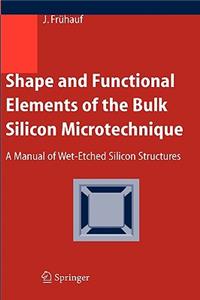 Shape and Functional Elements of the Bulk Silicon Microtechnique