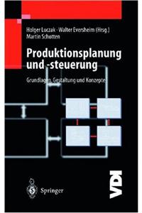 Produktionsplanung Und -Steuerung: Grundlagen, Gestaltung Und Konzepte