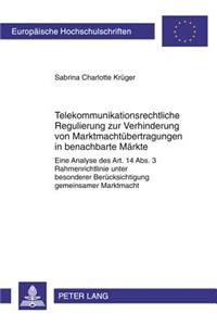 Telekommunikationsrechtliche Regulierung Zur Verhinderung Von Marktmachtuebertragungen in Benachbarte Maerkte