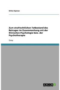 Zum strafrechtlichen Tatbestand des Betruges im Zusammenhang mit der Klinischen Psychologie bzw. der Psychotherapie