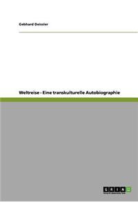 Weltreise - Eine transkulturelle Autobiographie