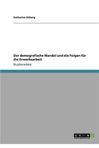 demografische Wandel und die Folgen für die Erwerbsarbeit