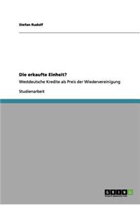 erkaufte Einheit?: Westdeutsche Kredite als Preis der Wiedervereinigung