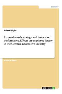 External search strategy and innovation performance. Effects on employee loyalty in the German automotive industry