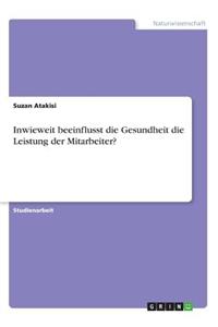 Inwieweit beeinflusst die Gesundheit die Leistung der Mitarbeiter?