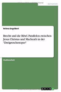 Brecht und die Bibel. Parallelen zwischen Jesus Christus und Macheath in der Dreigroschenoper