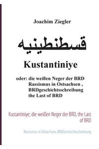 Kustantiniye; die weißen Neger der BRD, the Last of BRD