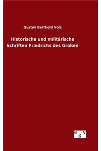 Historische und militärische Schriften Friedrichs des Großen