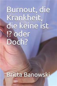 Burnout, die Krankheit, die keine ist !? oder Doch?