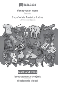 BABADADA black-and-white, Belarusian (in cyrillic script) - Español de América Latina, visual dictionary (in cyrillic script) - diccionario visual