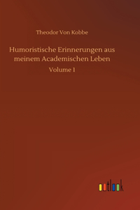 Humoristische Erinnerungen aus meinem Academischen Leben