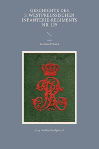 Geschichte des 3. Westpreußischen Infanterie-Regiments Nr. 129