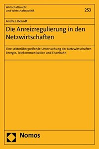 Die Anreizregulierung in Den Netzwirtschaften