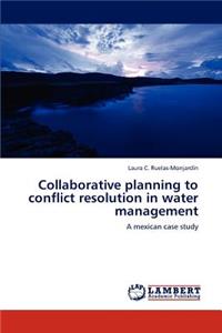 Collaborative planning to conflict resolution in water management