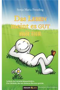 Das Leben meint es gut mit dir
