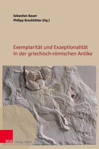 Exemplaritat und Exzeptionalitat in der griechisch-romischen Antike