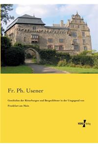 Geschichte der Ritterburgen und Bergschlösser in der Umgegend von Frankfurt am Main