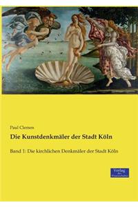 Die Kunstdenkmäler der Stadt Köln