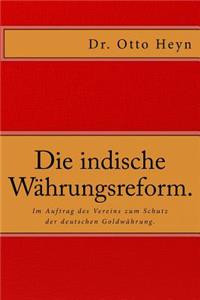 Die indische Währungsreform.: Im Auftrag des Vereins zum Schutz der deutschen Goldwährung von Dr. Otto Heyn.