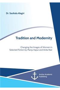 Tradition and Modernity. Changing the Images of Women in Selected Fiction by Manju Kapur and Anita Nair