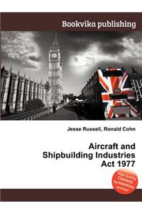 Aircraft and Shipbuilding Industries ACT 1977