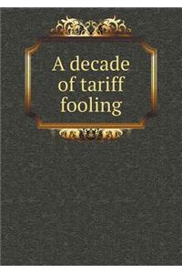 A decade of tariff fooling