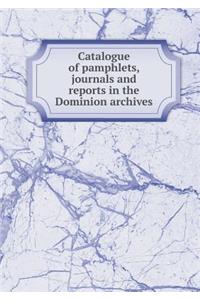 Catalogue of Pamphlets, Journals and Reports in the Dominion Archives