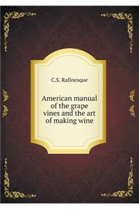 American Manual of the Grape Vines and the Art of Making Wine