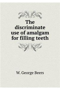 The Discriminate Use of Amalgam for Filling Teeth