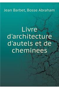 Livre d'architecture d'autels et de cheminees