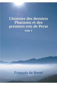 L'Histoire Des Derniers Pharaons Et Des Premiers Rois de Perse Tom 1