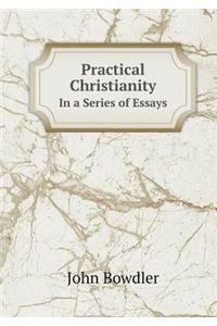 Practical Christianity in a Series of Essays