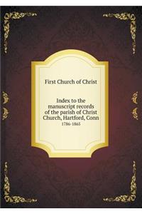 Index to the Manuscript Records of the Parish of Christ Church, Hartford, Conn 1786-1865
