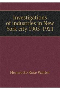 Investigations of Industries in New York City 1905-1921