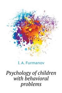 Psychology of Children with Behavioral Problems
