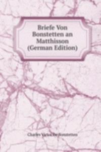 Briefe Von Bonstetten an Matthisson (German Edition)