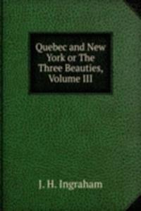 Quebec and New York or The Three Beauties, Volume III