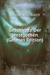 Geschichte Der Westgothen (German Edition)