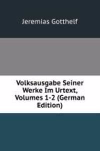 Volksausgabe Seiner Werke Im Urtext, Volumes 1-2 (German Edition)