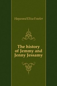 history of Jemmy and Jenny Jessamy: in three volumes Volume 1