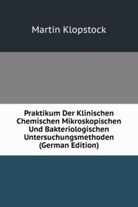 Praktikum Der Klinischen Chemischen Mikroskopischen Und Bakteriologischen Untersuchungsmethoden (German Edition)