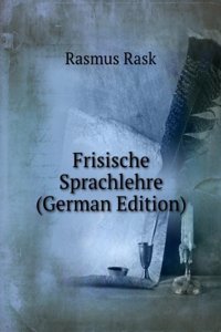 Frisische Sprachlehre, Ubers., Mit Einem Vorwort, Von F.I. Buss (German Edition)
