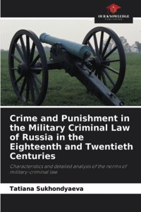 Crime and Punishment in the Military Criminal Law of Russia in the Eighteenth and Twentieth Centuries