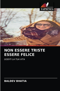 Non Essere Triste Essere Felice