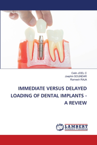 Immediate Versus Delayed Loading of Dental Implants - A Review