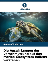 Auswirkungen der Verschmutzung auf das marine Ökosystem Indiens verstehen