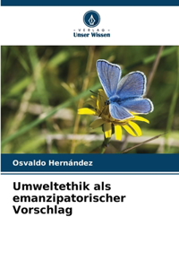 Umweltethik als emanzipatorischer Vorschlag