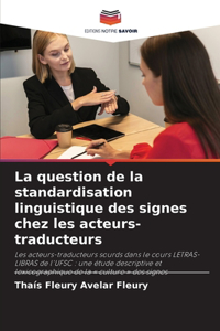 question de la standardisation linguistique des signes chez les acteurs-traducteurs