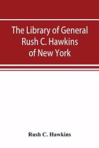 The library of General Rush C. Hawkins, of New York