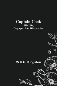 Captain Cook; His Life, Voyages, and Discoveries